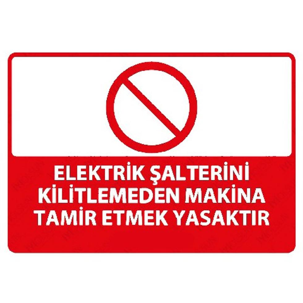 PVC ELEKTRİK ŞALTERİNİ KİLİTLEMEDEN MAKİNA TAMİR ETMEK YASAKTIR LEVHASI