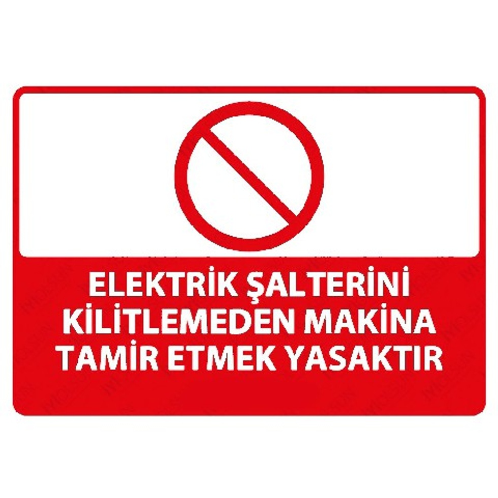 PVC ELEKTRİK ŞALTERİNİ KİLİTLEMEDEN MAKİNA TAMİR ETMEK YASAKTIR LEVHASI